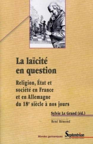 La laïcité en question. Religion, Etat et société en France et en Allemagne du 18e siècle à nos jour