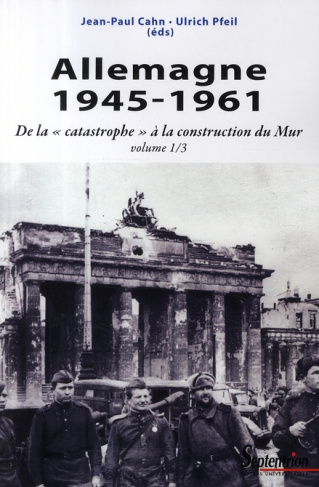 Allemagne 1945-1961. De la "catastrophe" à la construction du Mur