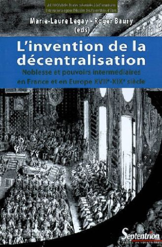 L'invention de la décentralisation. Noblesse et pouvoirs intermédiaires en France et en Europe, XVII