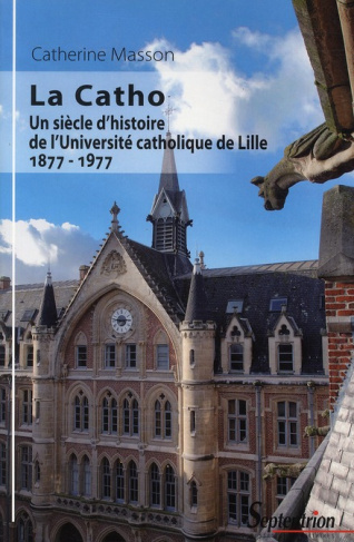 La Catho. Un siècle d'histoire de l'Université catholique de Lille (1877-1977)