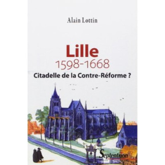 Lille, citadelle de la Contre-Réforme ? (1598-1668). 2e édition revue et corrigée