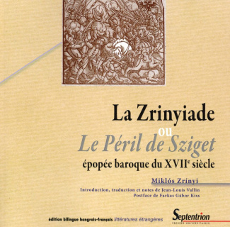 La Zrinyiade ou Le péril de Sziget. Epopée baroque du XVIIe siècle, édition bilingue hongrois-frança