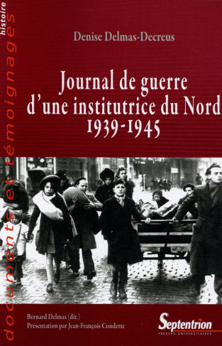 Journal de guerre d'une institutrice du Nord (1939-1945). A Dunkerke, Arras, Bailleul, Hazebrouck