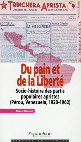 Du pain et de la liberté. Socio-histoire des partis populaires apristes (Pérou, Venezuela, 1920-1962