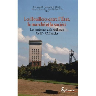 Les Houillères entre l'Etat, le marché et la société. Les territoires de la résilience (XVIIIe-XXIe