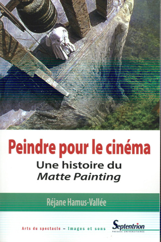 Peindre pour le cinéma. Une histoire du Matte Painting