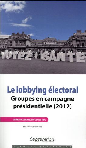 Le lobbying électoral. Groupes en campagne présidentielle (2012)