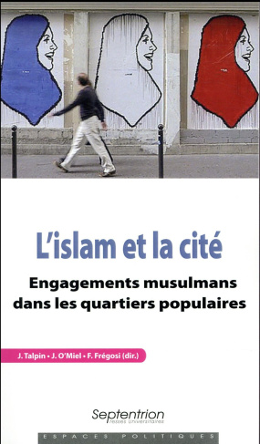 L'islam et la cité. Engagements musulmans dans les quartiers populaires