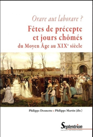 Fêtes de précepte et jours chômés du Moyen Age au XIXe siècle. Orare aut laborare ?