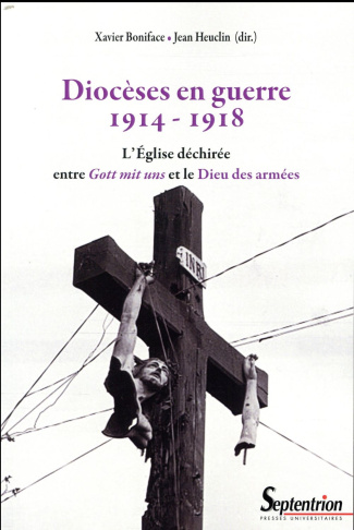 Diocèses en guerre (1914-1918). L'Eglise déchirée entre Gott mis uns et le Dieu des armées