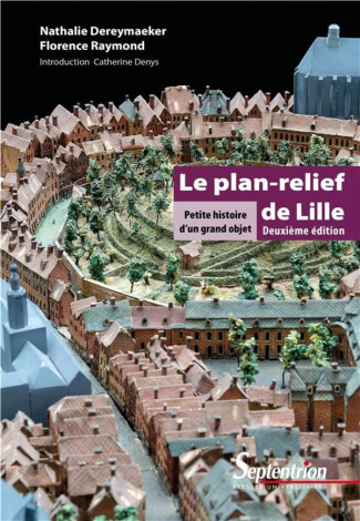 Le plan-relief de Lille. Petite histoire d'un grand objet
