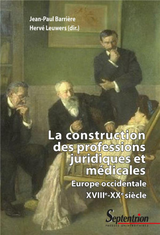 La construction des professions juridiques et médicales. Europe occidentale, XVIIIe-XXe siècle