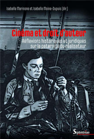 Cinéma et droit d'auteur. Réflexions historiques et juridiques sur la paternité du réalisateur