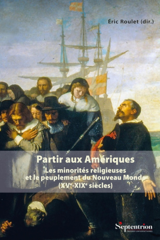 Partir aux Amériques. Les minorités religieuses et le peuplement du Nouveau Monde (XVe-XIXe siècles)