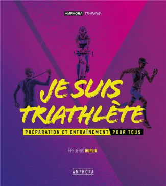 Je suis triathète. Préparation et entraînement pour tous