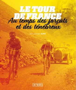 Le Tour de France, les années 1920. Au temps des forçats et des ténébreux
