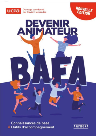 Devenir animateur BAFA. Connaissances de base & outils d?'accompagnement, 4e édition