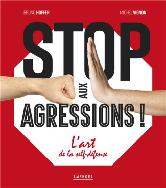 Stop aux agressions ! L'art de la self-défense