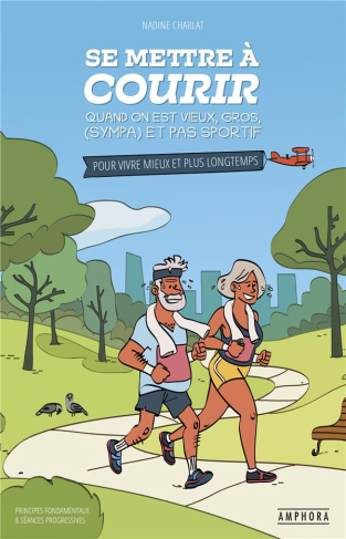 Se mettre à courir quand on est vieux, gros, (sympa) et pas sportif. Pour vivre mieux et plus longte