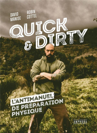 Quick & Dirty. Une anti-méthode de préparation physique générale