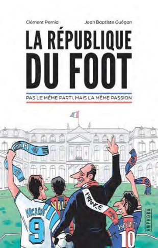 La république du foot. Pas le même parti, mais la même passion