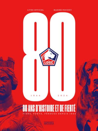 LOSC, 80 ans d'histoire et de fierté. Fiers, forts, féroces depuis 1944