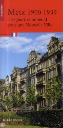 Metz 1900-1939. Un Quartier impérial pour une Nouvelle Ville