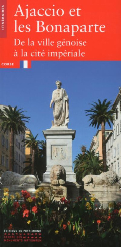 Ajaccio et les Bonaparte. De la ville génoise à la cité impériale
