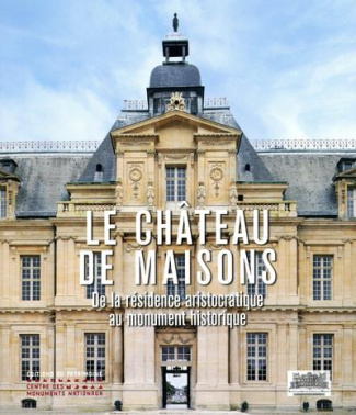 Le château de Maisons. De la résidence aristocratique au monument historique