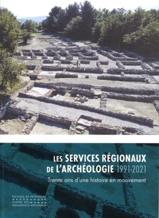 Les services régionaux de l'archéologie (1991-2021). Trente ans d'une histoire en mouvement