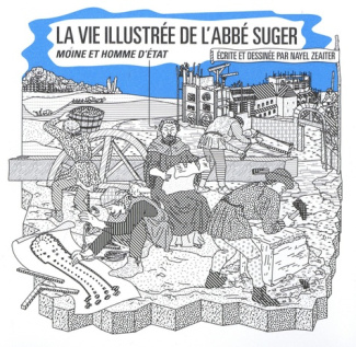 La vie illustrée de l'abbé Suger. Moine et homme d'Etat