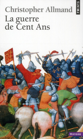 La guerre de Cent Ans. L'Angleterre et la France en guerre (1300-1450)