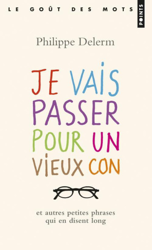Je vais passer pour un vieux con / Et autres petites phrases qui en disent long