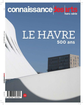 Connaissance des Arts Hors-série N° 768 : Le Havre 500 ans