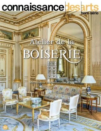 Connaissance des Arts Hors-série N° 855 : Atelier de la Boiserie. Menuiserie & ébénisterie d'art
