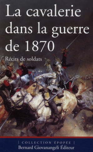 La cavalerie dans la guerre de 1870. Récits de soldats
