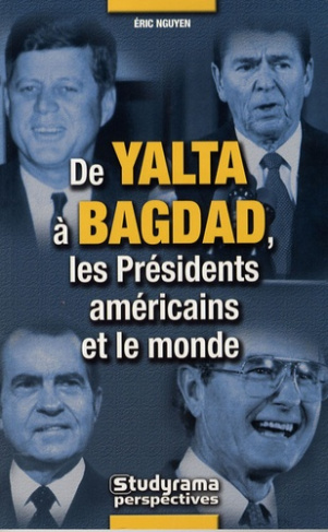 De Yalta à Bagdad. Les Présidents américains et le monde