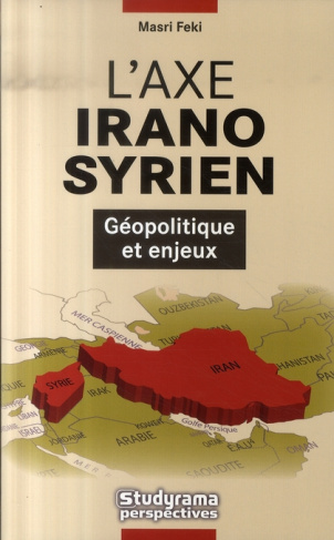 L'axe irano-syrien. Géopolitique et enjeux