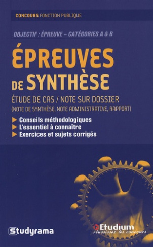 Epreuves de synthèse. Note sur dossier (note de synthèse, note administrative, rapport), étude de ca