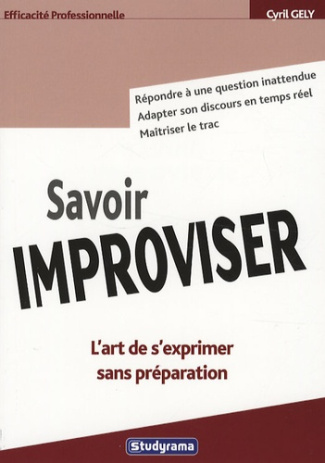Savoir improviser. L'art de s'exprimer sans préparation