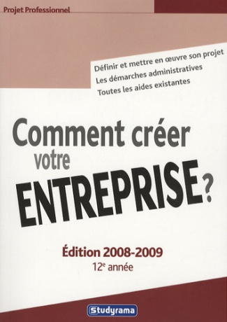 Comment créer votre entreprise ? Edition 2007-2008