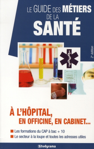 Le guide des métiers de la santé. A l'hôpital, en officine, en cabinet... 2e édition