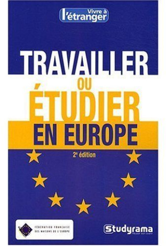 Travailler ou étudier en Europe. 2e édition