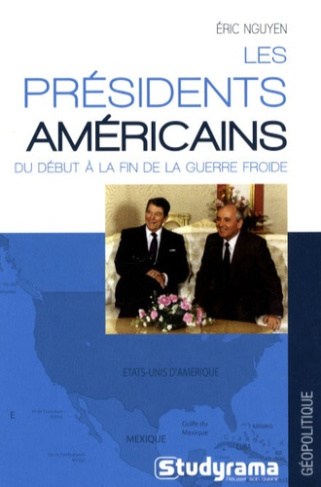 Les présidents américains. Du début à la fin de la guerre froide