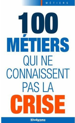 100 métiers qui ne connaissent pas la crise