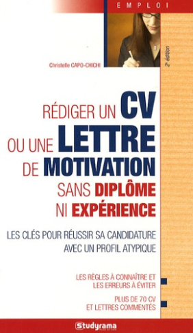 Rédiger un CV ou une lettre de motivation sans diplôme ni expérience. 2e édition