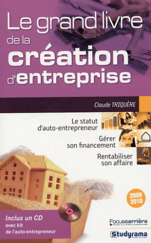 Le grand livre de la création d'entreprise. Edition 2009-2010. Avec 1 CD-ROM