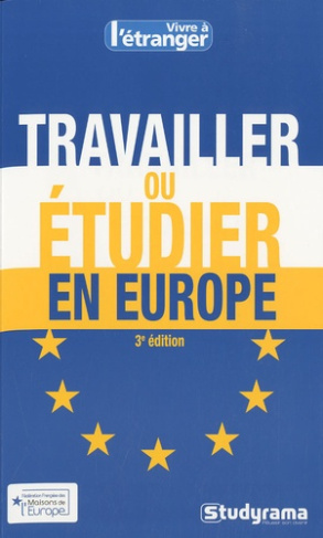 Travailler ou étudier en Europe. 3e édition