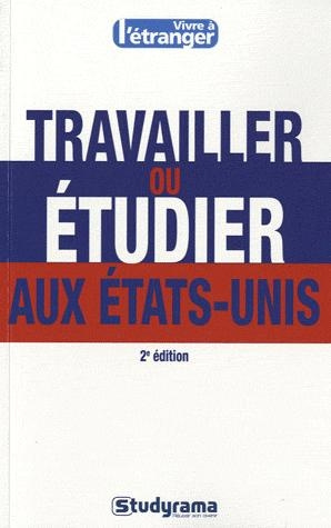 Travailler ou étudier aux Etats-Unis. 2e édition