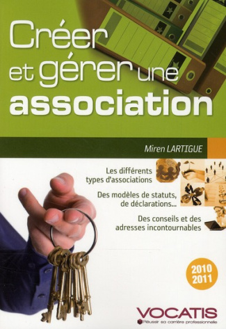 Créer et gérer une association. Edition 2010-2011